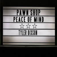 Tyler Dixson - Pawn Shop Peace of Mind