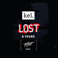 Kel - Lost & Found (R!ot Rem!x) [feat. R!ot] (Explicit)