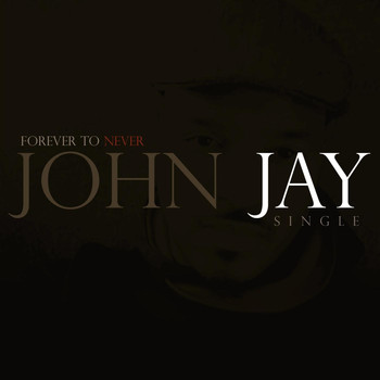 John Jay - Forever to Never