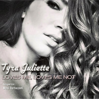 Tyra Juliette - Loves Me, Loves Me Not