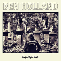 Ben Holland - Every Angel Falls