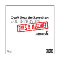 Joseph Karr - Don't Fear the Recruiter: Job Interview Fails and Mischief, Vol. 1 (Explicit)