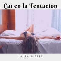 LAURA SUÁREZ - Caí en la Tentación