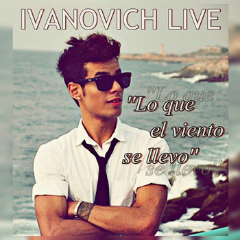 Ivanovich Live - Lo que el viento se llevo