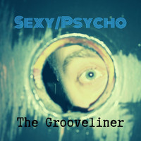 The Grooveliner - Sexy / Psycho