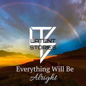 Latent Stories - Everything Will Be Alright