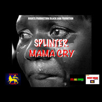 Splinter - Mama Cry
