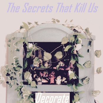 The Secrets That Kill Us - Decorate