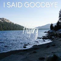 I Said Goodbye - History
