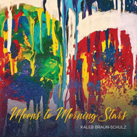Kaleb Braun-Schulz - Moons to Morning Stars (Explicit)