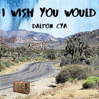 Dalton Cyr - I Wish You Would