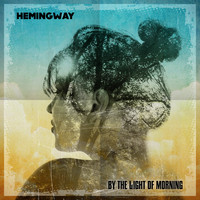 Hemingway / - By The Light Of Morning