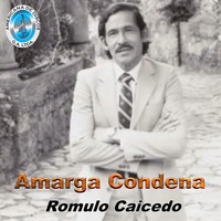 Romulo Caicedo - Amarga Condena