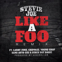 Stevie Joe - Like a Foo (Remix) [feat. Larry June, Chippass, Young Chop, Semi Auto CEC & Birch Boy Barie] (Explicit)
