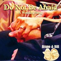 Bruno & Bill - Do Not Be Afraid (A Wedding Song)
