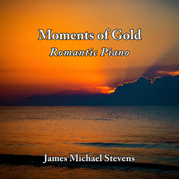 James Michael Stevens - Moments of Gold - Romantic Piano