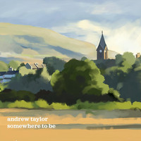 Andrew Taylor - Somewhere to Be