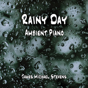 James Michael Stevens - Rainy Day - Ambient Piano