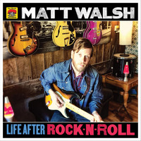 Matt Walsh - Life After Rock 'n' Roll