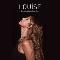 Louise - Breaking Back Together