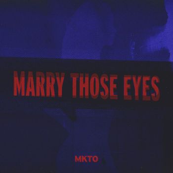 MKTO - Marry Those Eyes