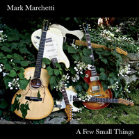 Mark Marchetti - A Few Small Things