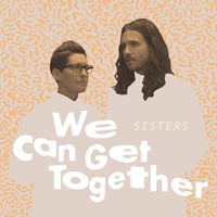 SISTERS - We Can Get Together (feat. Tilson XOXO)