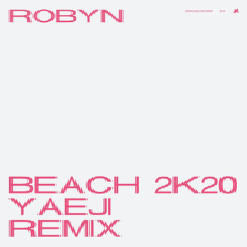 Robyn - Beach2k20 (Yaeji Remix)