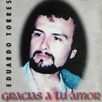 Eduardo Torres - Gracias a Tu Amor