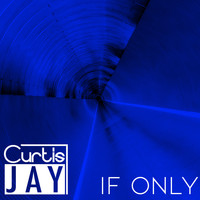 Curtis Jay - If Only (Original Mix)