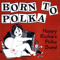 Happy Richie's Polka Band - Born to Polka