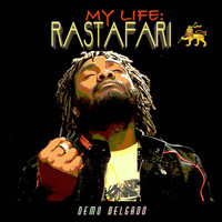 Demo Delgado - My Life: Rastafari