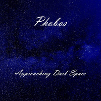 Phobos - Approaching Dark Space