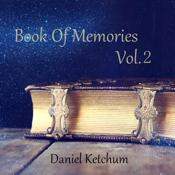 Daniel Ketchum - Book of Memories, Vol. 2