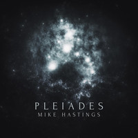 Mike Hastings - Pleiades