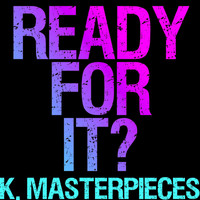 K. Masterpieces - Ready for It? (Originally Performed by Taylor Swift) [Instrumental Version]