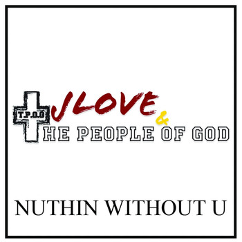 J Love & The People of God - Nuthin' Without U