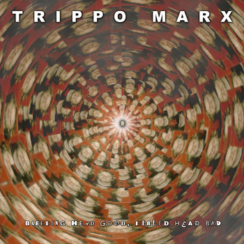 Trippo Marx - Bleeding Head Good, Healed Head Bad (Explicit)