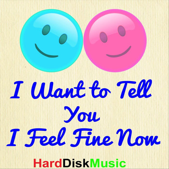 Harddiskmusic - I Want to Tell You (I Feel Fine Now)