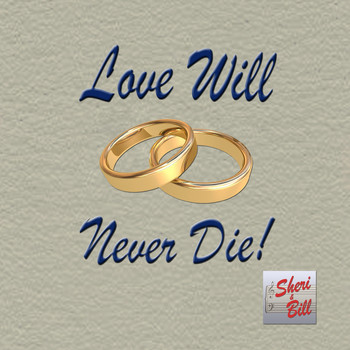 Sheri & Bill - Love Will Never Die