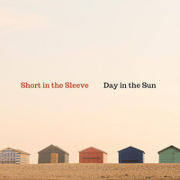 Short in the Sleeve - Day in the Sun