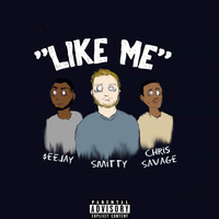 Smitty - Like Me (feat. Chris Savage & $eejay) (Explicit)