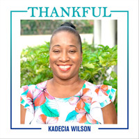 Kadecia Wilson - Thankful