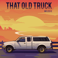 Miles V. - That Old Truck