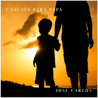 Jose Carlos - Canción para Papá
