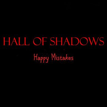 Hall of Shadows - Happy Mistakes (Explicit)