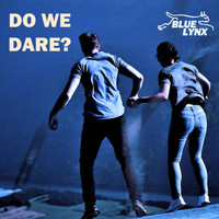 Blue Lynx - Do We Dare?