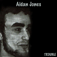 Aidan Jones - Trouble
