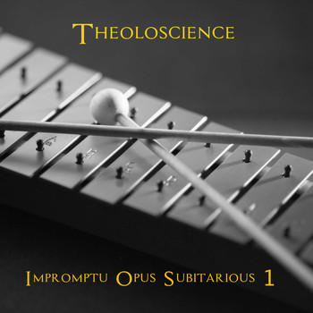 Theoloscience / - Impromptu Opus Subitarious 1