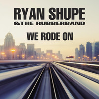 Ryan Shupe & The Rubberband - We Rode On